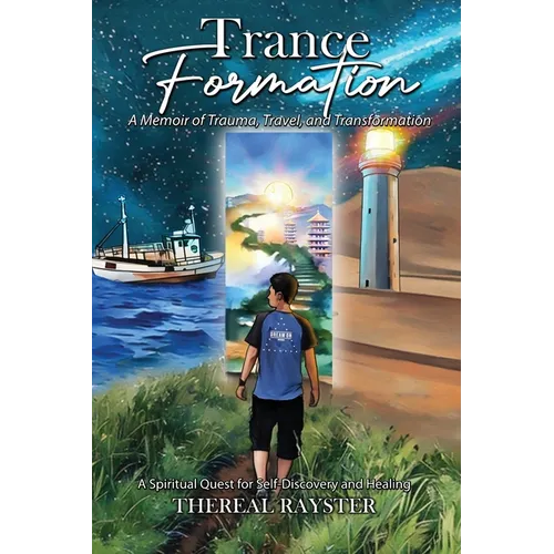 Trance Formation: A Memoir of Trauma, Travel, and Transformation: A Spiritual Quest for Self-Discovery and Healing - Paperback