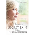A Mother's Secret Pain to Her Child's Addiction - Paperback