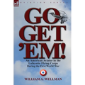 Go, Get 'Em! an American Aviator in the Lafayette Flying Corps During the First World War - Hardcover
