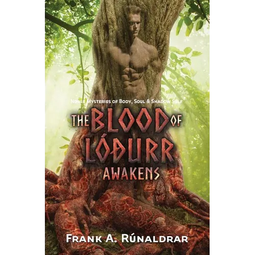 The Blood of Lodurr Awakens: Norse Mysteries of Body, Soul and Shadow Self - Paperback