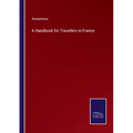 A Handbook for Travellers in France - Paperback