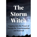 The Storm Witch: Tapping into the Power of Storms for Transformation and Renewal - Paperback