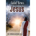 The Good News According to Jesus: The Message & Resurrection of Jesus for the Mission of the Church - Paperback