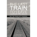 The Last Train to Leave Cimarron, New Mexico: Why the Trains Left Cimarron. - Hardcover