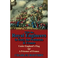 With the Royal Engineers in Italy, the Peninsula & France: Under England's Flag and a Prisoner of France - Paperback