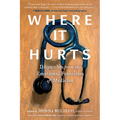 Where It Hurts: Dispatches from the Emotional Frontlines of Medicine - Paperback