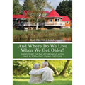 And Where Do We Live When We Get Older?: The future of the retirement home and alternative living options - Paperback