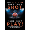 Take Your Shot, Make Your Play!: A Coach'S Key to Finding Success on and off the Court - Paperback