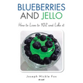 Blueberries and Jello: How to Live to 102 and Like it - Paperback