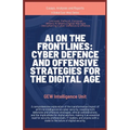 AI on the Frontlines: Cyber Defence and Offensive Strategies for the Digital Age - Paperback