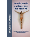 Todo Lo Puedo En Aquel Que Me Conforta: La Espiritualidad Apostólica Según San Pablo - Paperback
