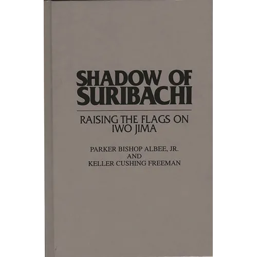 Shadow of Suribachi: Raising the Flags on Iwo Jima - Hardcover
