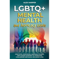 LGBTQ+ Mental Health and Advocacy Guide: Practical Strategies, Inspiring Stories, and Guided Support to Overcome Challenges and Build Inclusive Lives - Paperback