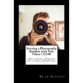 Starting a Photography Business with Your Nikon D3100: How to Start a Freelance Photography Photo Business with the Nikon D3100 Camera - Paperback
