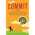 Commit: How to Blast Through Problems & Reach Your Goals Through Massive Action - Paperback