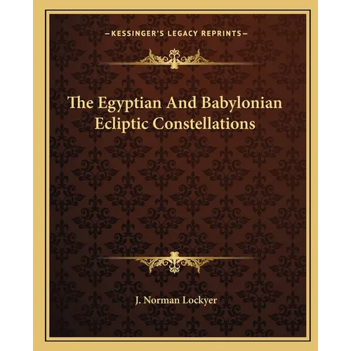 The Egyptian And Babylonian Ecliptic Constellations - Paperback