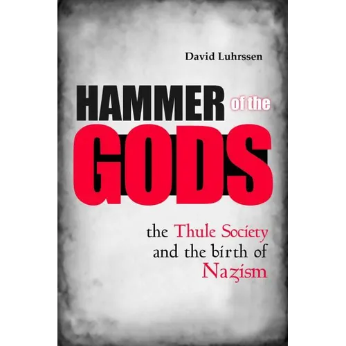Hammer of the Gods: The Thule Society and the Birth of Nazism - Hardcover