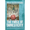 The Force of Domesticity: Filipina Migrants and Globalization - Paperback