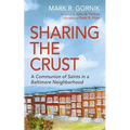 Sharing the Crust: A Communion of Saints in a Baltimore Neighborhood - Hardcover