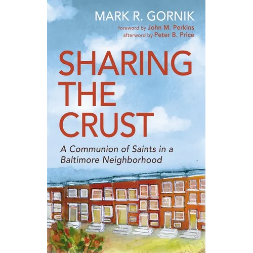 Sharing the Crust: A Communion of Saints in a Baltimore Neighborhood - Hardcover