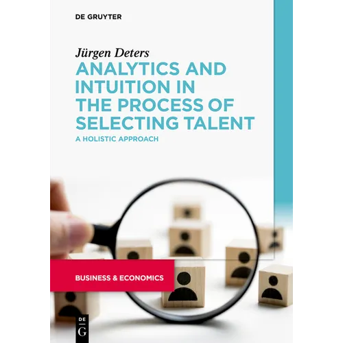 Analytics and Intuition in the Process of Selecting Talent: A Holistic Approach - Paperback
