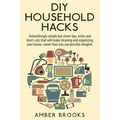 DIY Household Hacks: Astonishingly simple but clever tips, tricks and shortcuts that will make cleaning and organizing your house easier th - Paperback