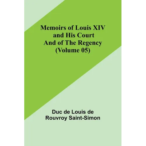 Memoirs of Louis XIV and His Court and of the Regency (Volume 05) - Paperback