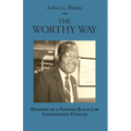 The Worthy Way: Memoirs of a Pioneer Black Law Enforcement Officer - Paperback