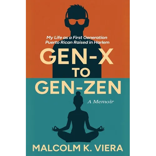 Gen-X to Gen-Zen: My Life as a First Generation Puerto Rican Raised in Harlem - Paperback