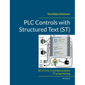 PLC Controls with Structured Text (ST), V4: IEC 61131-3 and best practice ST programming - Paperback