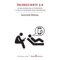 Inconsciente 3.0: Lo que hacemos con las tecnologías y lo que las tecnologías hacen con nosotros - Paperback
