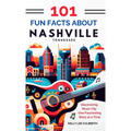 101 Fun Facts About Nashville, TN - Discovering Music City One Fascinating Story at a Time - Hardcover