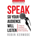 Speak: So Your Audience Will Listen - 7 Steps to Confident and Authentic Public Speaking - Paperback