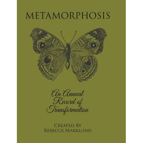 Metamorphosis: An Annual Record of Transformation - Hardcover