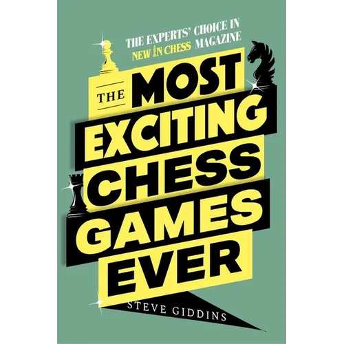 The Most Exciting Chess Games Ever: The Experts' Choice in New in Chess Magazine - Paperback