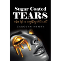 Sugar Coated Tears: When Life Is Everything but Sweet - Paperback