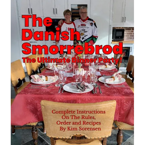 The Danish Smorrebrod The ultimate dinner party! Complete Instructions on the Rules, Order and Recipes: Complete Instructions on the Rules, Order and - Paperback