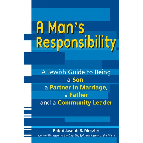 A Man's Responsibility: A Jewish Guide to Being a Son, a Partner in Marriage, a Father, and a Community Leader - Paperback