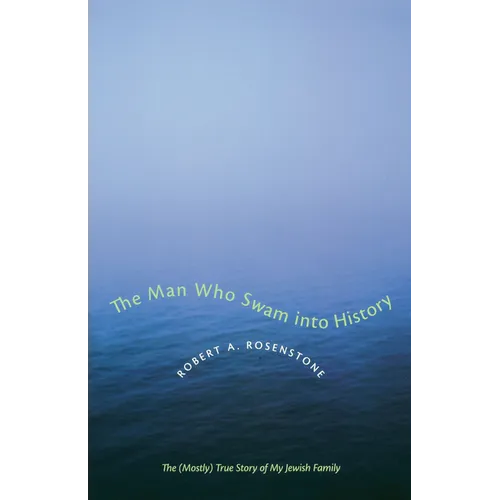 The Man Who Swam Into History: The (Mostly) True Story of My Jewish Family - Paperback