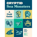 Cryptid Sea Monsters: A Field Guide to 50 Fascinating Beasts - Paperback
