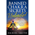 Banned Chakra Secrets Unleashed: Learn How To Strengthen Aura, Balance Chakras, Radiate Energy And Awaken Your Spiritual Power Through Chakra Meditati - Paperback