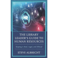 The Library Leader's Guide to Human Resources: Keeping It Real, Legal, and Ethical - Paperback