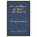 Meaning Systems and Mental Health Culture: Critical Perspectives on Contemporary Counseling and Psychotherapy - Paperback