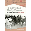 I Lay This Body Down: The Transatlantic Life of Rosey E. Pool - Paperback