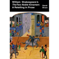 William Shakespeare's The Two Noble Kinsmen: A Retelling in Prose - Paperback