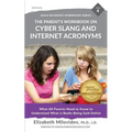 The Parent's Workbook on Cyber Slang and Internet Acronyms: What All Parents Need to Know to Understand What Is Really Being Said Online - Paperback