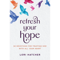 Refresh Your Hope: 60 Devotions for Trusting God with All Your Heart - Paperback