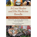 A Cree Healer and His Medicine Bundle: Revelations of Indigenous Wisdom--Healing Plants, Practices, and Stories - Paperback
