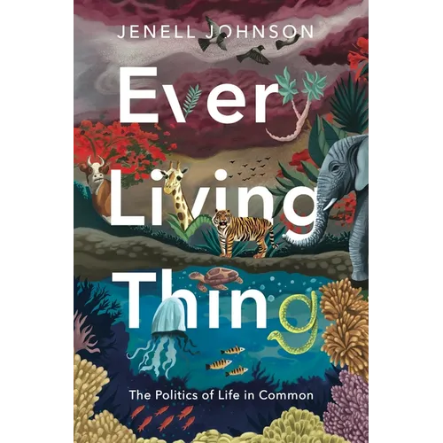 Every Living Thing: The Politics of Life in Common - Hardcover
