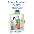 Ready, Mindset, Grow!: Nuggets Mined from the Leadership Journeys - Paperback